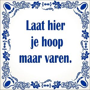 spreukentegel_voor_op_het_toilet_Laat_hier_je_hoop_maar_varen_1381857604_original_1.jpg.de7d40760c82d8a7c15839809b2e647b.jpg